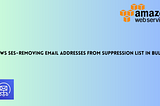 AWS SES — Removing email addresses from suppression list in bulk