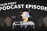 What should your first podcast episode be?