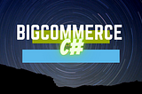 Integrating with BigCommerce in C#