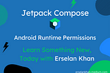 Jetpack Compose: Runtime Permissions | Erselan Khan
