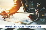 Futurizing Your Resolutions (Part 2)