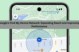 Google’s Find My Device Network: Expanding Reach and Improving Performance