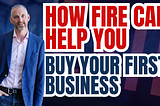 How FIRE can help you buy your first business