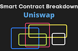 Uniswap Smart Contract Breakdown