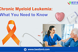 Chronic Myeloid Leukemia: What You Need to Know
