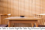 Checkout What is The Key Difference Between Bar Tables & Counter Height Bar tables