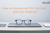 How an Outsourced CFO Can Help with Due Diligence