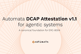 Automata’s release of DCAP Attestation v1.1 for agentic systems