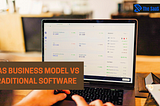 SaaS Business Model vs Traditional Software: Key Distinctions