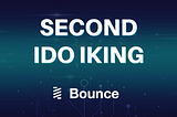 IKING PRE-SALE PHASE (IDO) # 2 — Bounce Finance