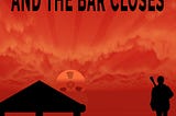 The Sun Comes Up And The Bar Closes