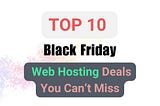 Best Web Hosting Black Friday Discounts: Save Big on Your Site Hosting!
