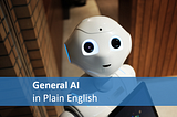 Artificial General Intelligence in plain English