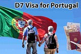 D7 Visa Portugal Requirements for Foreigners — A Guide