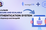 How to Build Secure and Scalable Authentication System with Node.js and MongoDB