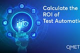 How to calculate the ROI of test automation?
