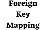 Foreign Key Mapping — StudySection Blog