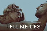 Tell Me Lies:  Hulu’s version of After is a binge worthy guilty pleasure.