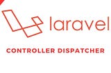 Mastering Laravel Controller Dispatcher: A Deep Dive with Code Snippets