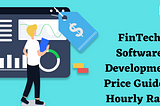 FinTech Software Development Price Guide & Hourly Rate
