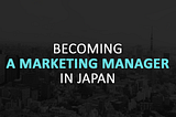 Becoming A Marketing Manager In Japan