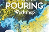 The Paint Pouring Workshop Download The PDF For Free