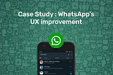 UX Case Study: Make WhatsApp a little more comfortable