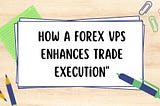 Latency Matters: How a Forex VPS Can Boost Your Trading Profits