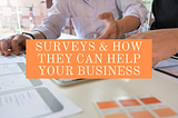 Surveys & How They Can Hel