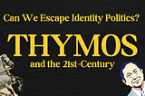 Can We Even Escape Identity Politics?