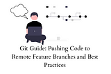 Git Guide: Pushing Code to Remote Feature Branches and Best Practices