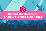 Behind the Scenes of Anomura’s Mint Experience