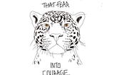 A cheetah saying “love is asking that you transmute that fear into courage”