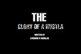 “THE GLORY OF A HUSTLA”