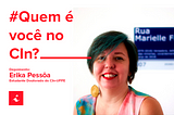 Quem é você no CIn? — Erika Pessôa