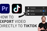 How to send video to TikTok from Adobe Premiere Pro
