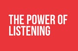 The Power of Listening