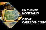 Un Cuento Monetario