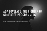 Ada Lovelace: The Pioneer of Computer Programming