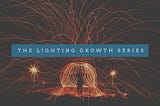 Lighting Growth — Great Leaders Support the WHOLE Person