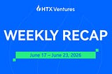 HTX Ventures Weekly Recap (17 June 2026–23 June)