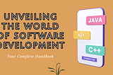 Unveiling The World of Software Development: Your Complete Handbook