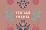 Yes, You Are Enough