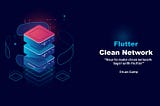 Clean Network Layer in Flutter [Dio + Freezed + Json_Annotation]