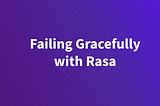 Failing Gracefully with Rasa