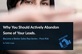 Why You Should Actively Abandon Some of Your Leads.