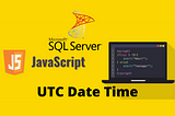 Converting UTC DateTime to Local DateTime (MSSQL + JS)