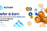 The refer and earn program up to 50,000 signups is live now at Bloomex.io