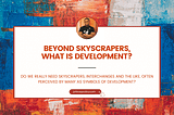 Beyond skyscrapers, what is development?