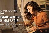 10 Useful Tips for Email Writing in Malaysia